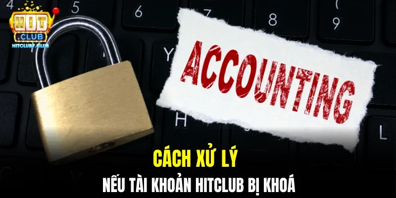 Cách xử lý nếu tài khoản HITCLUB bị khoá