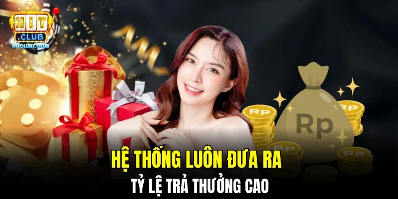 Hệ thống luôn đưa ra tỷ lệ trả thưởng cao