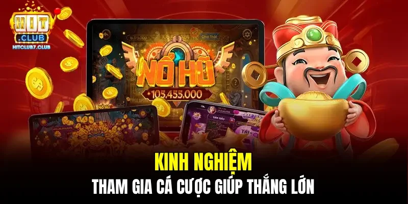 Kinh nghiệm tham gia cá cược giúp thắng lớn